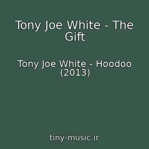 کاور آهنگ Tony Joe White - The Gift از Tony Joe White - Hoodoo (2013)