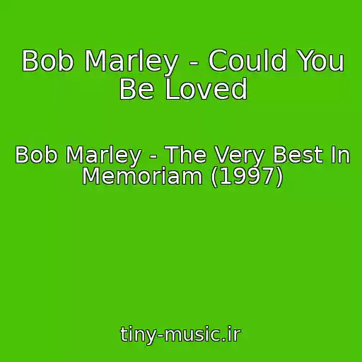 کاور آهنگ Bob Marley - Could You Be Loved از Bob Marley - The Very Best In Memoriam (1997)
