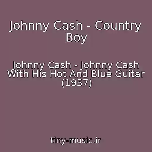 کاور آهنگ Johnny Cash - Country Boy از Johnny Cash - Johnny Cash With His Hot And Blue Guitar (1957)