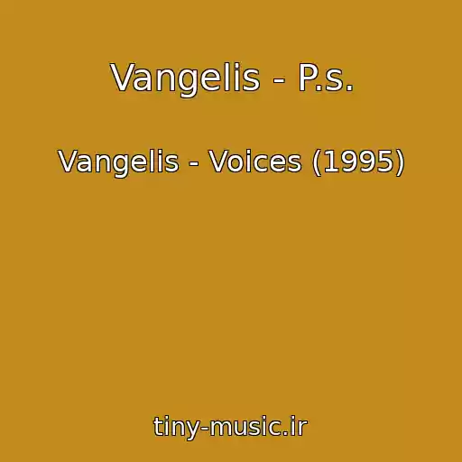 کاور آهنگ Vangelis - P.s. از Vangelis - Voices (1995)