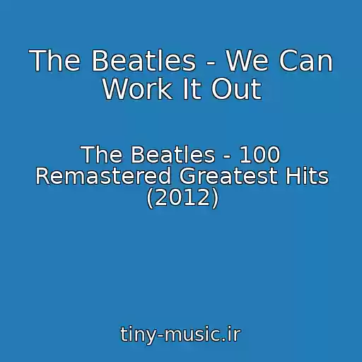 کاور آهنگ The Beatles - We Can Work It Out از The Beatles - 100 Remastered Greatest Hits (2012)