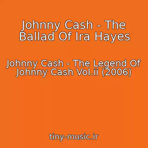 کاور آهنگ Johnny Cash - The Ballad Of Ira Hayes از Johnny Cash - The Legend Of Johnny Cash Vol.ii (2006)