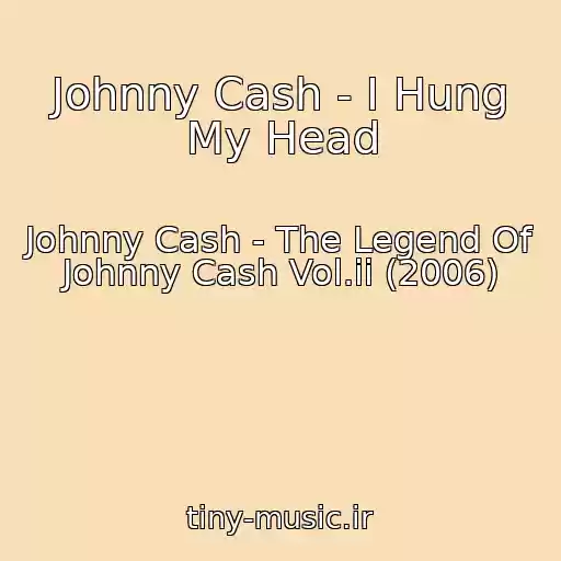 کاور آهنگ Johnny Cash - I Hung My Head از Johnny Cash - The Legend Of Johnny Cash Vol.ii (2006)