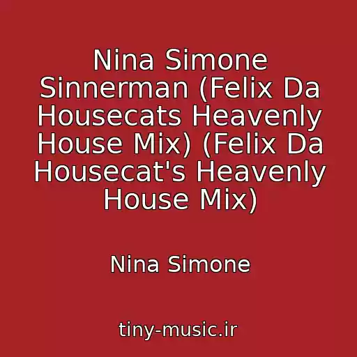 کاور آهنگ Nina Simone Sinnerman (Felix Da Housecats Heavenly House Mix) (Felix Da Housecat's Heavenly House Mix) از Nina Simone