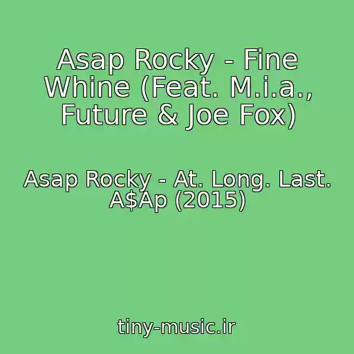 کاور آهنگ Asap Rocky - Fine Whine (Feat. M.i.a., Future & Joe Fox) از Asap Rocky - At. Long. Last. A$Ap (2015)