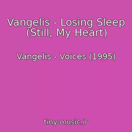 کاور آهنگ Vangelis - Losing Sleep (Still, My Heart) از Vangelis - Voices (1995)