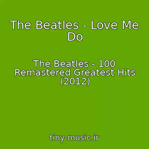کاور آهنگ The Beatles - Love Me Do از The Beatles - 100 Remastered Greatest Hits (2012)