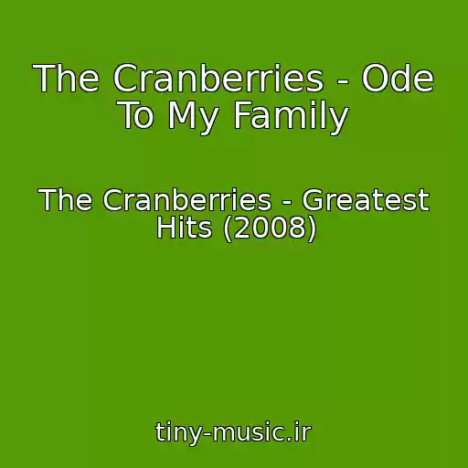 کاور آهنگ The Cranberries - Ode To My Family از The Cranberries - Greatest Hits (2008)