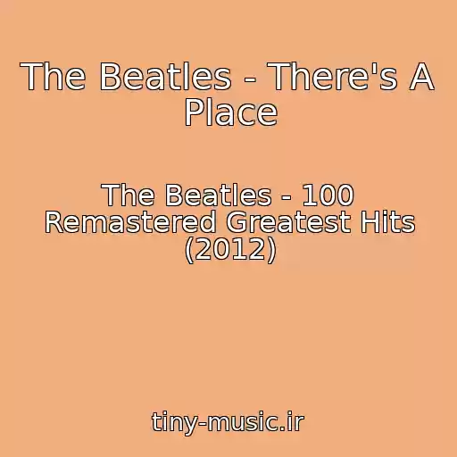 کاور آهنگ The Beatles - There's A Place از The Beatles - 100 Remastered Greatest Hits (2012)