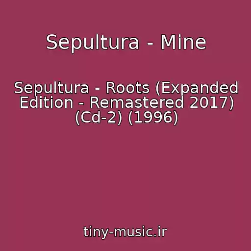 کاور آهنگ Sepultura - Mine از Sepultura - Roots (Expanded Edition - Remastered 2017) (Cd-2) (1996)
