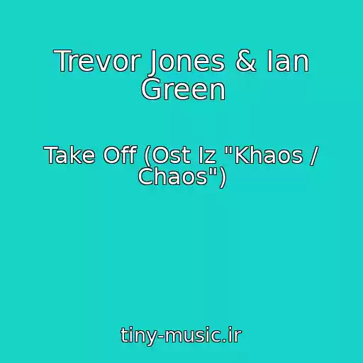 کاور آهنگ Trevor Jones & Ian Green از Take Off (Ost Iz "Khaos / Chaos")