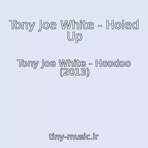 کاور آهنگ Tony Joe White - Holed Up از Tony Joe White - Hoodoo (2013)