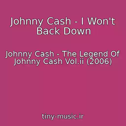 کاور آهنگ Johnny Cash - I Won't Back Down از Johnny Cash - The Legend Of Johnny Cash Vol.ii (2006)
