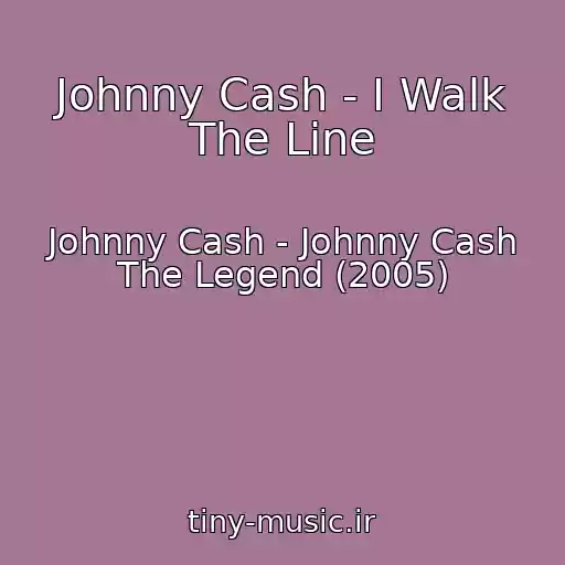 کاور آهنگ Johnny Cash - I Walk The Line از Johnny Cash - Johnny Cash The Legend (2005)