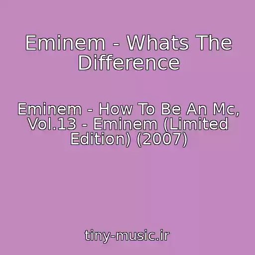 کاور آهنگ Eminem - Whats The Difference از Eminem - How To Be An Mc, Vol.13 - Eminem (Limited Edition) (2007)