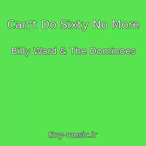 کاور آهنگ Can't Do Sixty No More از Billy Ward & The Dominoes