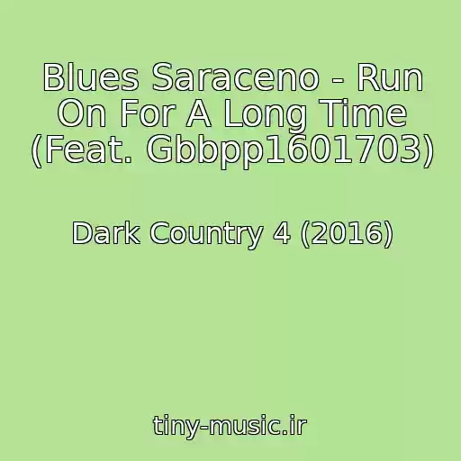 کاور آهنگ Blues Saraceno - Run On For A Long Time (Feat. Gbbpp1601703) از Dark Country 4 (2016)