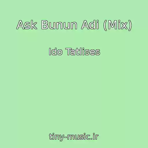 کاور آهنگ Ask Bunun Adi (Mix) از Ido Tatlises
