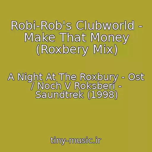 کاور آهنگ Robi-Rob's Clubworld - Make That Money (Roxbery Mix) از A Night At The Roxbury - Ost / Noch V Roksberi - Saundtrek (1998)