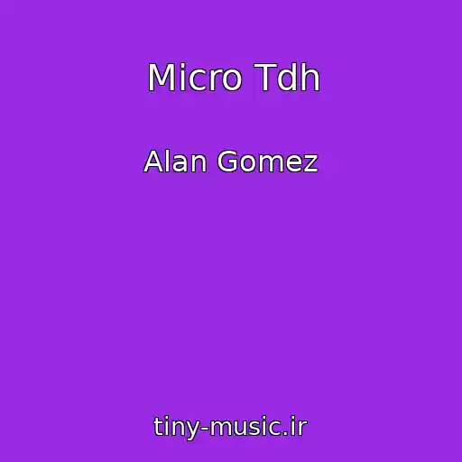 کاور آهنگ Micro Tdh از Alan Gomez