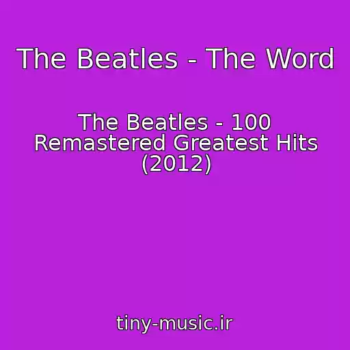 کاور آهنگ The Beatles - The Word از The Beatles - 100 Remastered Greatest Hits (2012)