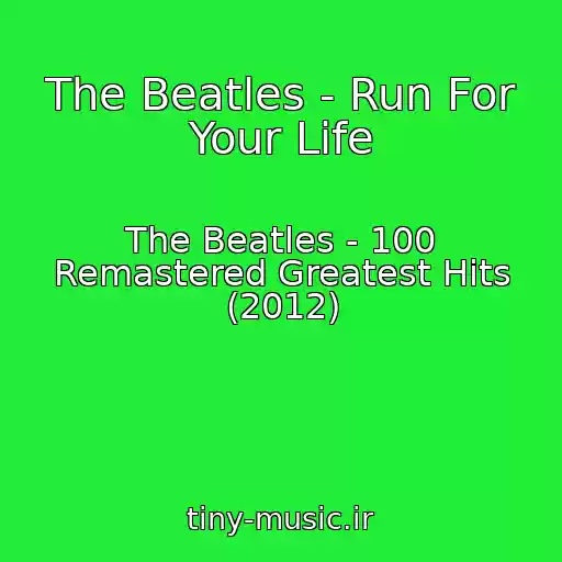 کاور آهنگ The Beatles - Run For Your Life از The Beatles - 100 Remastered Greatest Hits (2012)