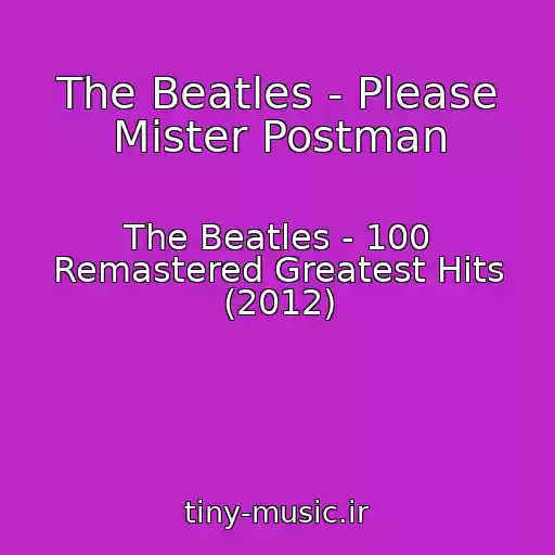 کاور آهنگ The Beatles - Please Mister Postman از The Beatles - 100 Remastered Greatest Hits (2012)