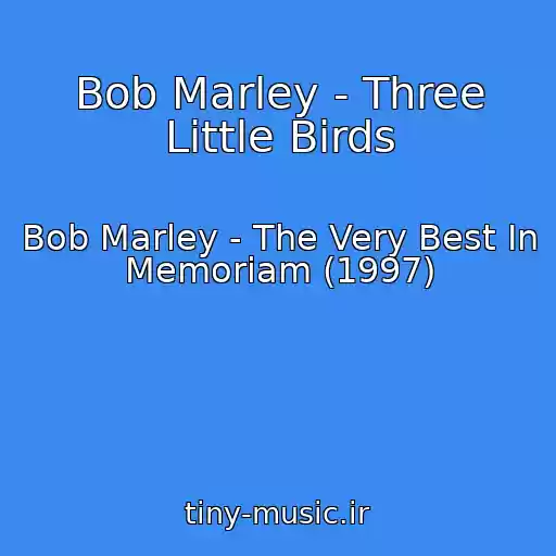 کاور آهنگ Bob Marley - Three Little Birds از Bob Marley - The Very Best In Memoriam (1997)