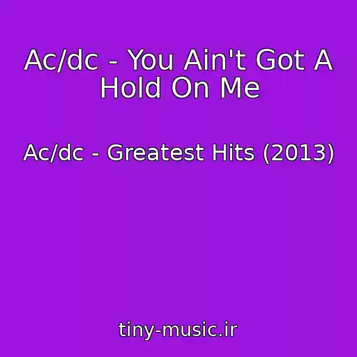 کاور آهنگ Ac/dc - You Ain't Got A Hold On Me از Ac/dc - Greatest Hits (2013)