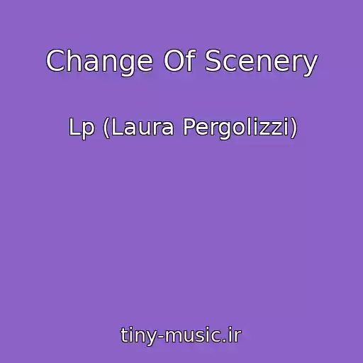 کاور آهنگ Change Of Scenery از Lp (Laura Pergolizzi)