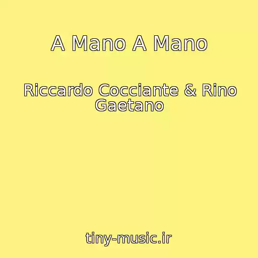 کاور آهنگ A Mano A Mano از Riccardo Cocciante & Rino Gaetano
