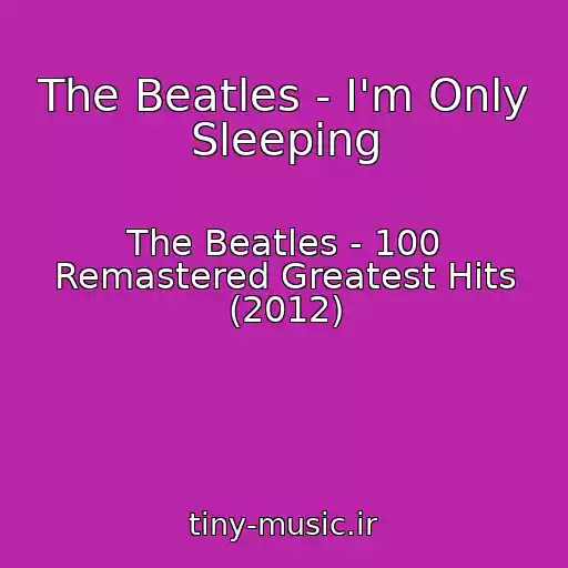 کاور آهنگ The Beatles - I'm Only Sleeping از The Beatles - 100 Remastered Greatest Hits (2012)