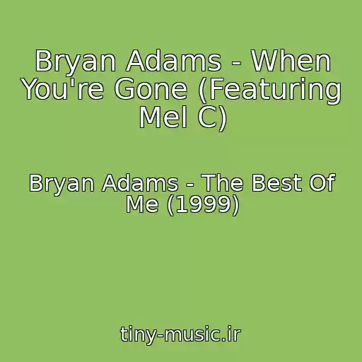 کاور آهنگ Bryan Adams - When You're Gone (Featuring Mel C) از Bryan Adams - The Best Of Me (1999)