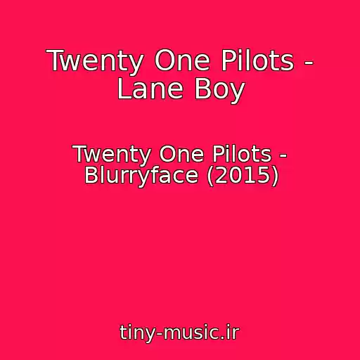کاور آهنگ Twenty One Pilots - Lane Boy از Twenty One Pilots - Blurryface (2015)
