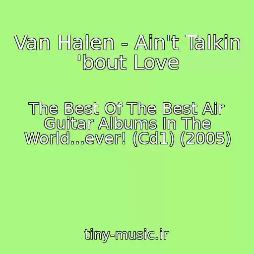 کاور آهنگ Van Halen - Ain't Talkin 'bout Love از The Best Of The Best Air Guitar Albums In The World...ever! (Cd1) (2005)