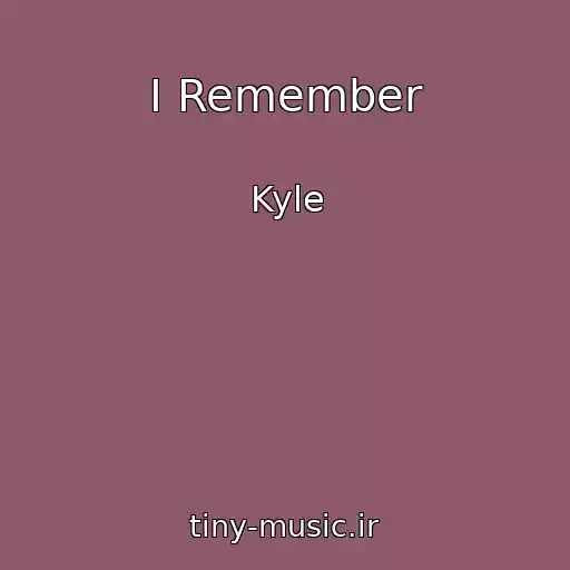 کاور آهنگ I Remember از Kyle