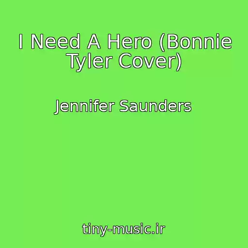 کاور آهنگ I Need A Hero (Bonnie Tyler Cover) از Jennifer Saunders