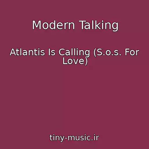کاور آهنگ Modern Talking از Atlantis Is Calling (S.o.s. For Love)