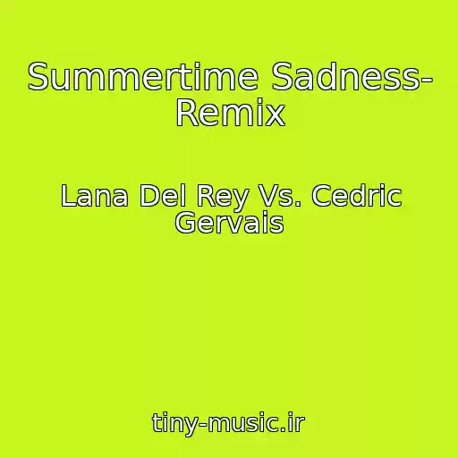 کاور آهنگ Summertime Sadness- Remix از Lana Del Rey Vs. Cedric Gervais