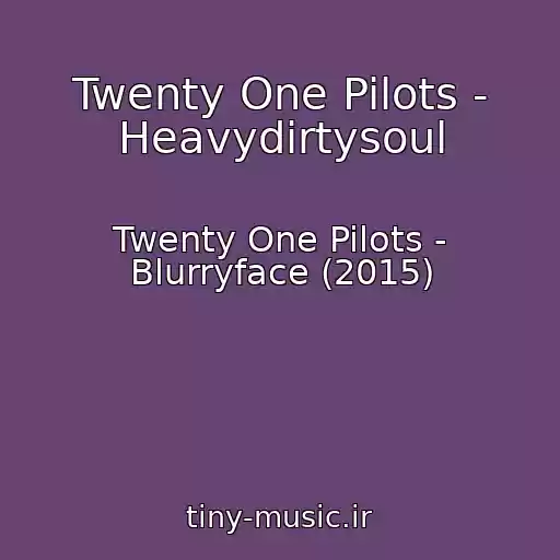کاور آهنگ Twenty One Pilots - Heavydirtysoul از Twenty One Pilots - Blurryface (2015)