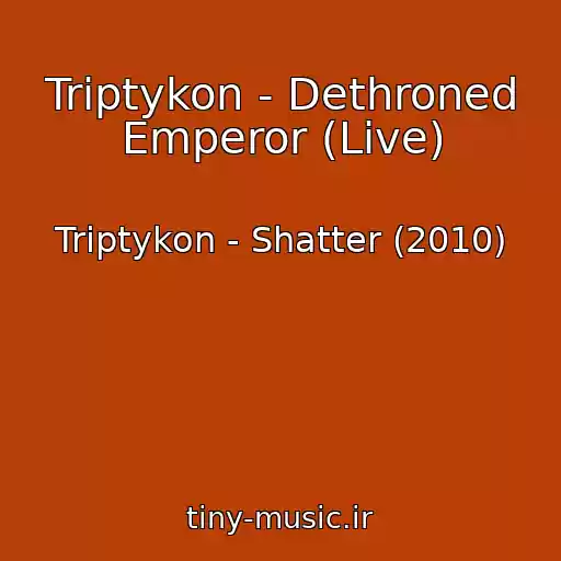 کاور آهنگ Triptykon - Dethroned Emperor (Live) از Triptykon - Shatter (2010)