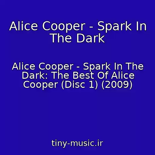 کاور آهنگ Alice Cooper - Spark In The Dark از Alice Cooper - Spark In The Dark: The Best Of Alice Cooper (Disc 1) (2009)