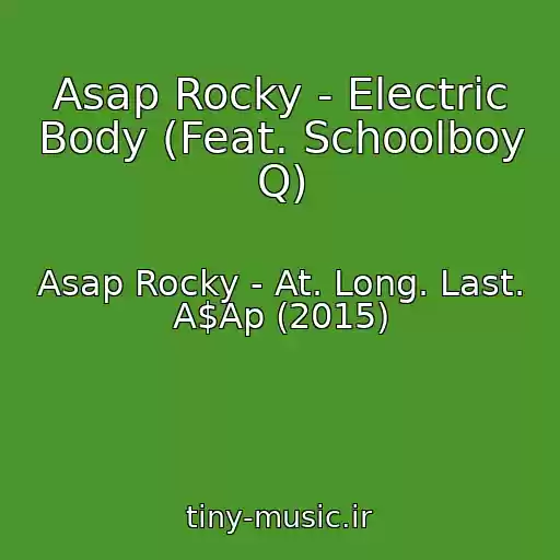 کاور آهنگ Asap Rocky - Electric Body (Feat. Schoolboy Q) از Asap Rocky - At. Long. Last. A$Ap (2015)