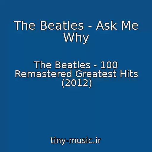 کاور آهنگ The Beatles - Ask Me Why از The Beatles - 100 Remastered Greatest Hits (2012)