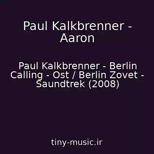 کاور آهنگ Paul Kalkbrenner - Aaron از Paul Kalkbrenner - Berlin Calling - Ost / Berlin Zovet - Saundtrek (2008)