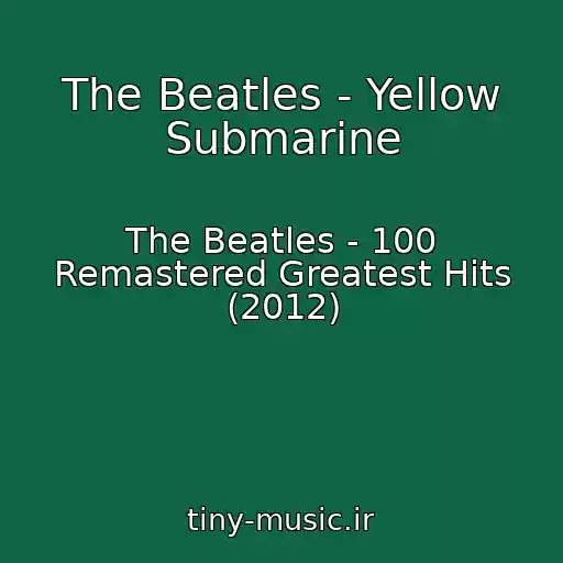 کاور آهنگ The Beatles - Yellow Submarine از The Beatles - 100 Remastered Greatest Hits (2012)