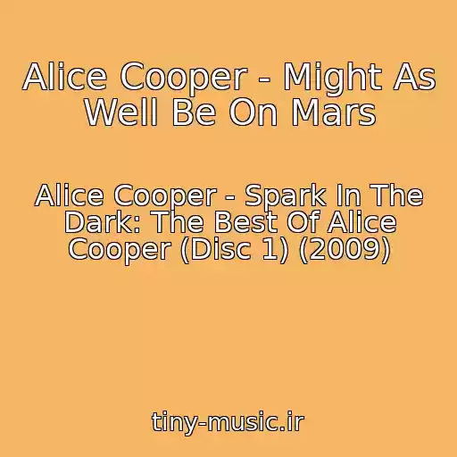 کاور آهنگ Alice Cooper - Might As Well Be On Mars از Alice Cooper - Spark In The Dark: The Best Of Alice Cooper (Disc 1) (2009)