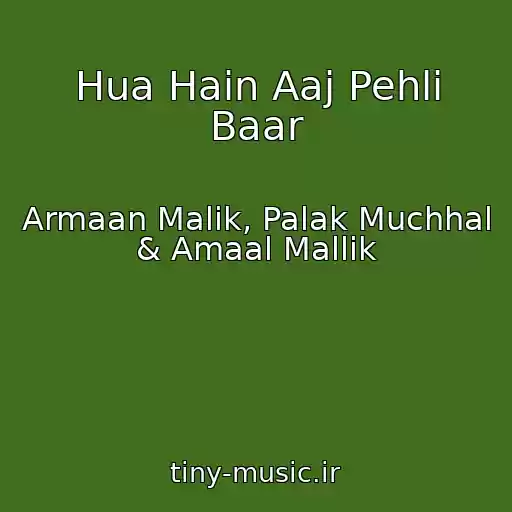 کاور آهنگ Hua Hain Aaj Pehli Baar از Armaan Malik, Palak Muchhal & Amaal Mallik