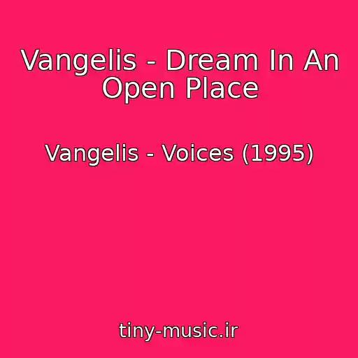 کاور آهنگ Vangelis - Dream In An Open Place از Vangelis - Voices (1995)