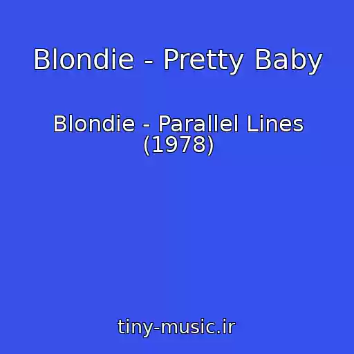 کاور آهنگ Blondie - Pretty Baby از Blondie - Parallel Lines (1978)